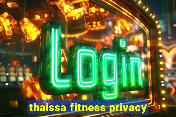 thaissa fitness privacy